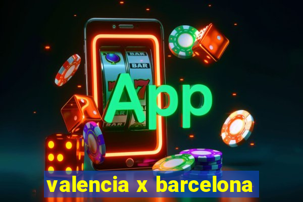 valencia x barcelona
